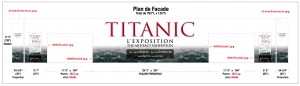 PLAN DE FACADE - Titanic l'Exposition | KIKDESIGN.ca - Branding-Web-Media - Agence web - SEO - Graphisme - Logo - Pub - Imprimerie - Création - Montages - Vidéo - Audio - 3D - Gestion de médias sociaux