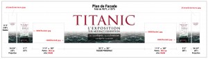 PLAN DE FACADE - Titanic l'Exposition | KIKDESIGN.ca - Branding-Web-Media - Agence web - SEO - Graphisme - Logo - Pub - Imprimerie - Création - Montages - Vidéo - Audio - 3D - Gestion de médias sociaux